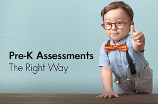 Pre-K Assessments the Right Way
