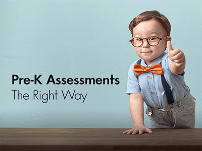 Pre-K Assessments the Right Way