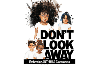 Don’t Look Away: Embracing Anti-Bias Classrooms