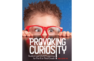 Provoking Curiosity: Student-Led STEAM Learning for PreK to Third Grade
