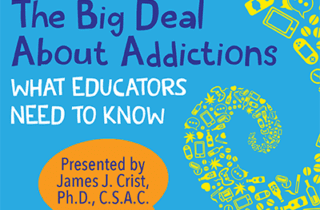 The Big Deal About Addictions: What Educators Need to Know