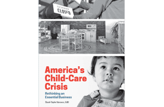 America’s Child-Care Crisis: Rethinking an Essential Business