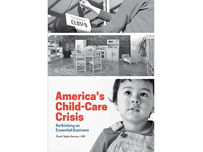 America’s Child-Care Crisis: Rethinking an Essential Business