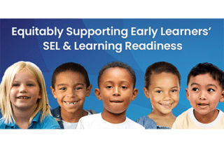 Supporting Early Learners’ SEL and Learning Readiness: District Leaders Share Best Practices