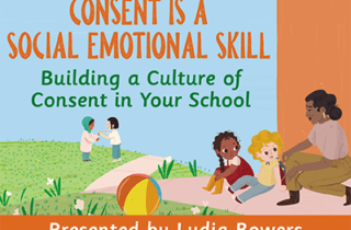 Consent Is a Social-Emotional Skill: Building a Culture of Consent in Your School