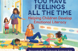 Helping Children Develop Emotional Literacy: You Have Feelings All the Time