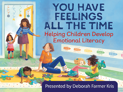 Helping Children Develop Emotional Literacy: You Have Feelings All the Time