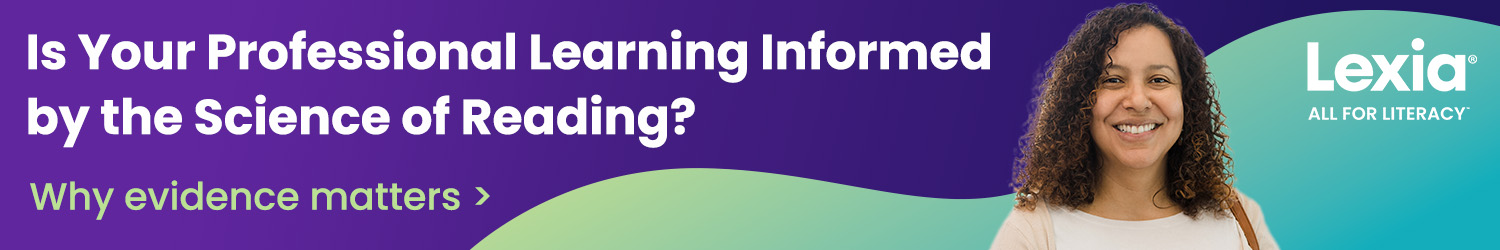 Is Your Professional Learning Informed by the Science of Reading? Why evidence matters Lexia All for Literacy