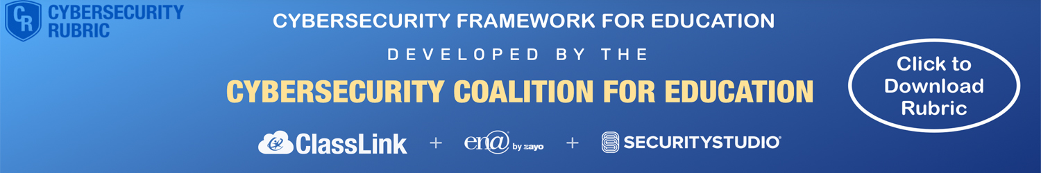 Cybersecurity framework for education. Developed by the Cybersecurity Coalition for Education. Click to download rubric.