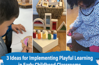 3 Ideas for Implementing Playful Learning in Early Childhood Classrooms