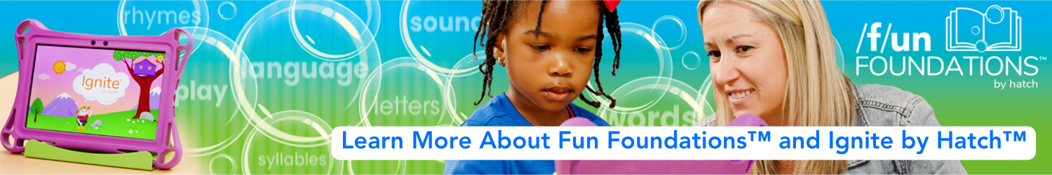 Learn more about Fun Foundations and Ignite by Hatch.