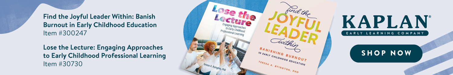 Find the Joyful Leader Within: Banishing Burnout in Early Childhood Education and Lose the Lecture: Engaging Approaches to Early Childhood Professional Learning