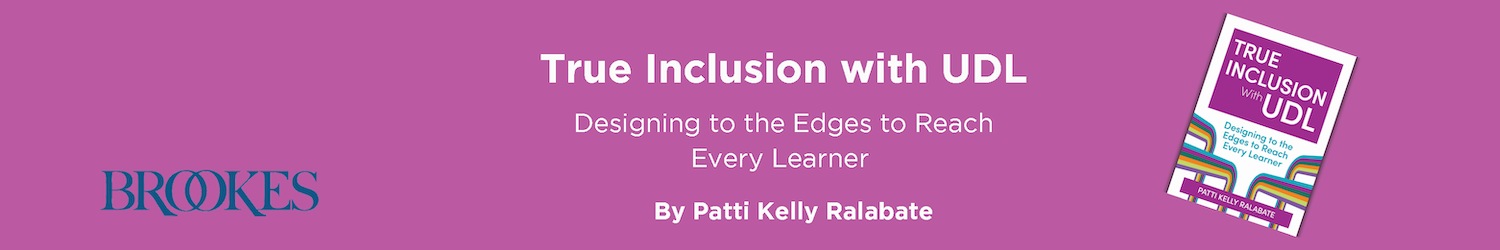 True Inclusion with UDL: Designing to the Edges to Reach Every Learner