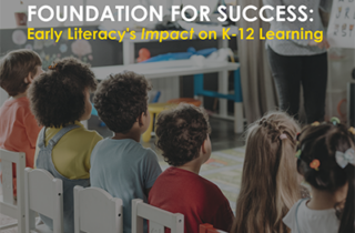 Foundation for Success: Early Literacy’s Impact on K-12 Learning
