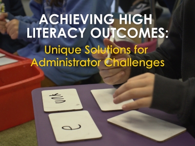 Achieving High Literacy Outcomes: Unique Solutions for Administrator Challenges