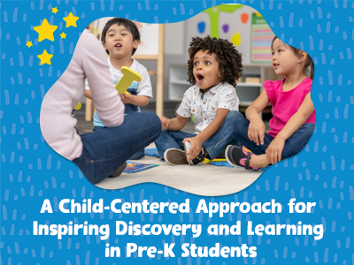 A Child-Centered Approach for Inspiring Discovery and Learning in Pre-K Students