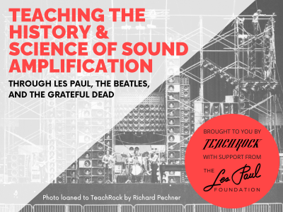 Teaching the Science of Sound Amplification Through Les Paul, The Beatles, and the Grateful Dead