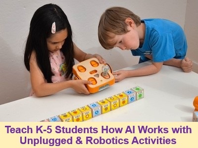 Teach K-5 Students How AI Works with Unplugged and Robotics Activities