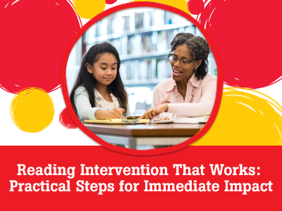 Reading Intervention That Works: Practical Steps for Immediate Impact