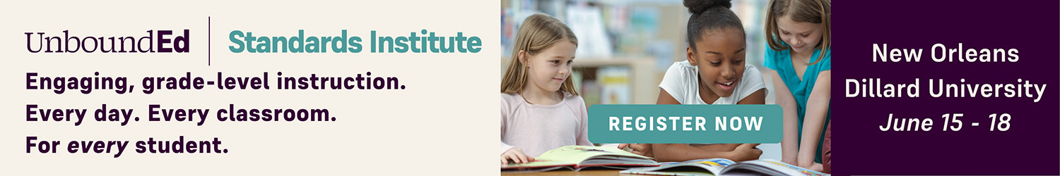 UnboundEd | Standards Institute: Engaging, grade-level instruction. Every day. Every classroom. For every student.
