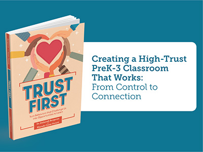 Creating a High-Trust PreK-3 Classroom That Works: From Control to Connection