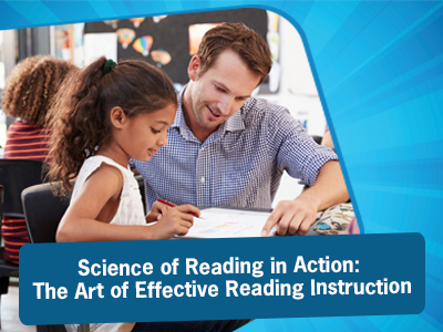Science of Reading in Action: The Art of Effective Reading Instruction