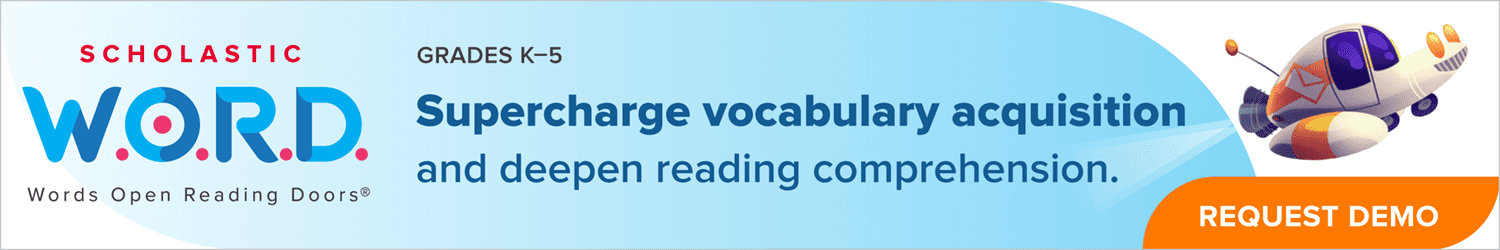Scholastic W.O.R.D. Words Open Reading Doors Grades K-5 Supercharge vocabulary acquisition and deepen reading comprehension. 