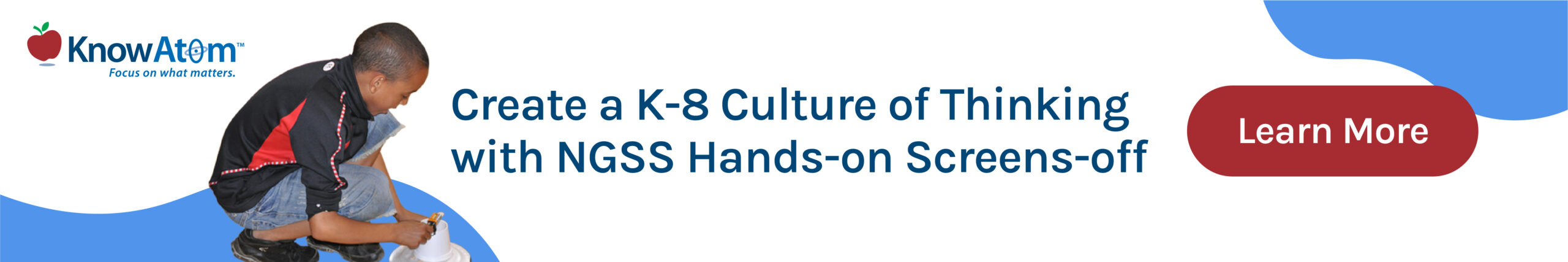 Create a K-8 Culture of Thinking with NGSS Hands-on Screens-off Learn More