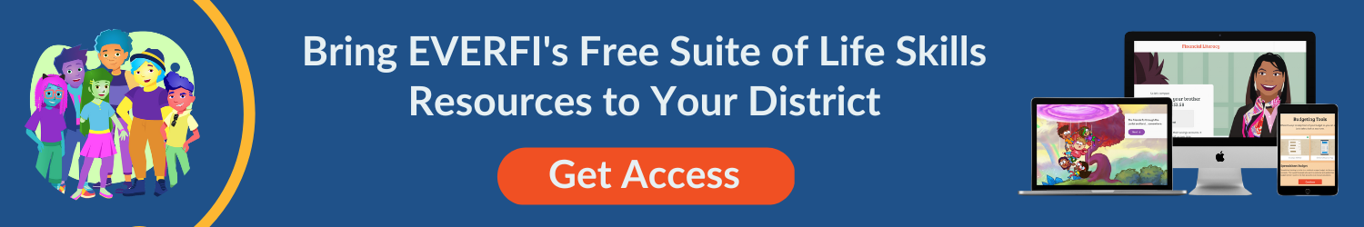 Bring EVERFI's Free Suite of Life Skills Resources to Your District. Get Access