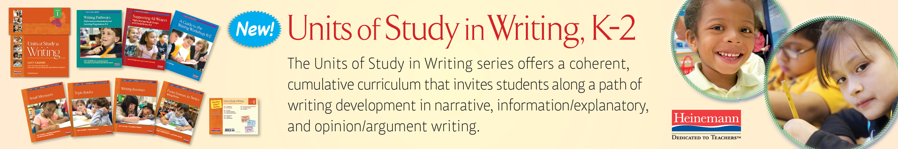 New! Units of study in writing, K2. The Units of Study in Writing series offers a coherent, culminative curriculum that invites students along a path of writing development, informative/explanatory, and opinion/argument writing. 