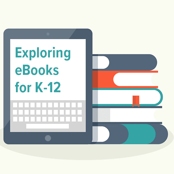 Exploring eBooks for K-12