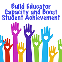 Build Educator Capacity and Boost Student Achievement